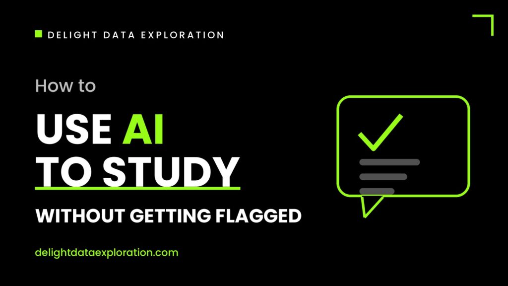 Use AI to study without getting flagged - Delight Data Exploration
